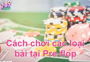 Preflop là gì? Giải thích đơn giản về Preflop trong Poker