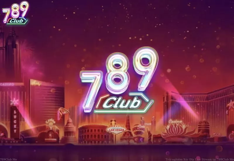 Trải nghiệm Xóc Đĩa Live Stream tại 789Club